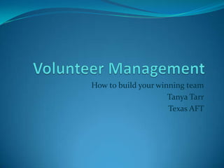 How to build your winning team
                     Tanya Tarr
                     Texas AFT
 