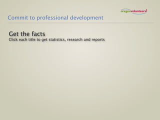 Commit to professional development


Get the facts
Click each title to get statistics, research and reports
 