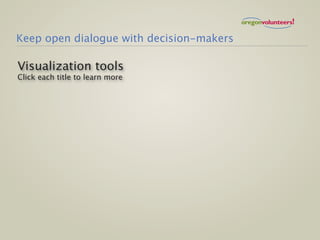 Keep open dialogue with decision-makers

Visualization tools
Click each title to learn more
 