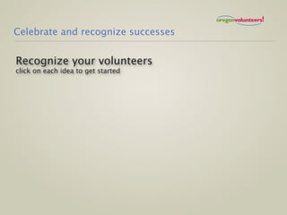 Celebrate and recognize successes


Recognize your volunteers
click on each idea to get started
 