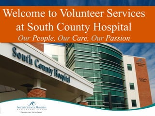 Welcome to Volunteer Services
at South County Hospital
Our People, Our Care, Our Passion

 