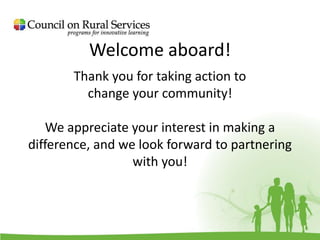 Welcome aboard!
Thank you for taking action to
change your community!
We appreciate your interest in making a
difference, and we look forward to partnering
with you!
 