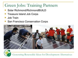 Green Jobs: Training Partners Solar Richmond/RichmondBUILD Treasure Island Job Corps Job Train San Francisco Conservation Corps 