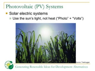 Photovoltaic (PV) Systems Solar electric systems Use the sun’s light, not heat (“Photo” + “Volts”) Source: Treehugger  