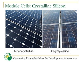 Module Cells: Crystalline Silicon Generating Renewable Ideas for Development Alternatives Monocrystalline Polycrystalline 