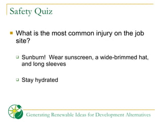 Safety Quiz What is the most common injury on the job site? Sunburn!  Wear sunscreen, a wide-brimmed hat, and long sleeves Stay hydrated 