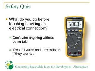 Safety Quiz What do you do before touching or wiring an electrical connection? Don’t wire anything without being told Treat all wires and terminals as if they are hot 