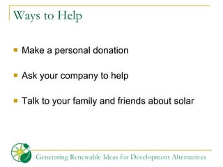 Ways to Help Make a personal donation Ask your company to help Talk to your family and friends about solar 
