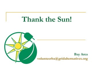 Thank the Sun! Bay Area [email_address] 
