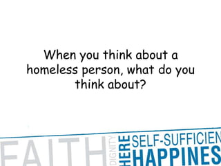 When you think about a homeless person, what do you think about? 