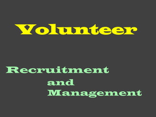 Volunteer

Recruitment
    and
    Management
 