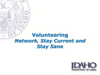 Volunteering
Network, Stay Current and
       Stay Sane
 