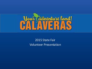 2015 State Fair
Volunteer Presentation
 
