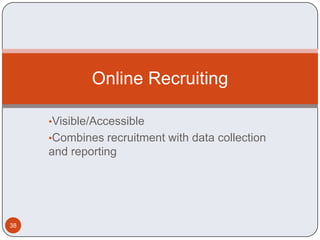 Online Recruiting

     •Visible/Accessible
     •Combines recruitment with data collection
     and reporting




38
 