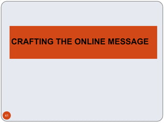 CRAFTING THE ONLINE MESSAGE




41
 