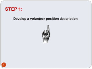 STEP 1:
       Develop a volunteer position description




8
 