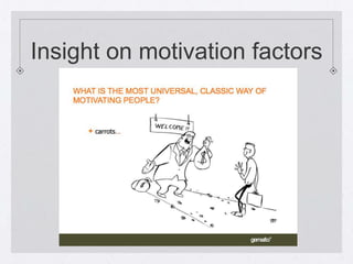 Insight on motivation factors
 