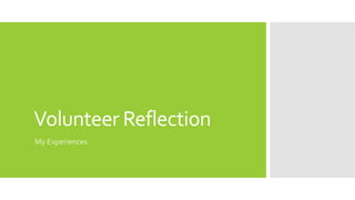 Volunteer Reflection
My Experiences
 