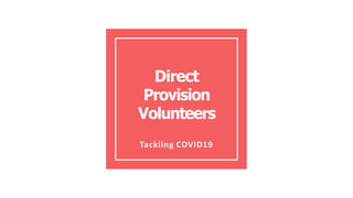 Direct
Provision
Volunteers
Tackling COVID19
 
