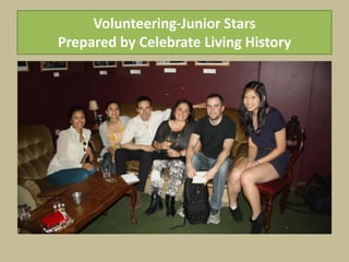 Volunteering-Junior Stars
Prepared by Celebrate Living History
 