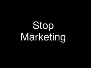 Stop Marketing 