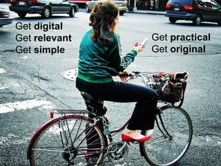 Get  digital Get  relevant Get  simple Get  practical Get  original 