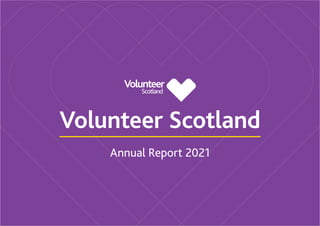 Annual Report 2021
Volunteer Scotland
 
