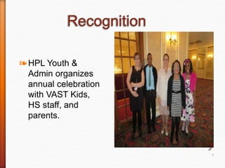 *
❧HPL Youth &
Admin organizes
annual celebration
with VAST Kids,
HS staff, and
parents.
 