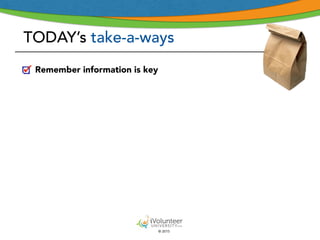 © 2015
TODAY’s take-a-ways
Remember information is key
 