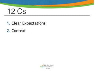 © 2015
12 Cs
1. Clear Expectations
2. Context
 