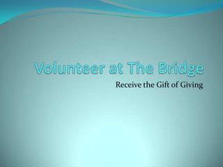 Volunteer at The Bridge Receive the Gift of Giving 