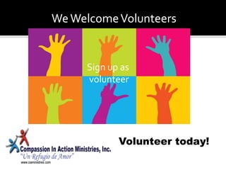 We Welcome Volunteers


     Sign up as
     volunteer




            Volunteer today!
 