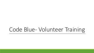 Code Blue- Volunteer Training
 