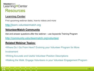 Resources
Learning Center
Find upcoming webinar dates, how-to videos and more

http://learn.volunteermatch.org
VolunteerMa...