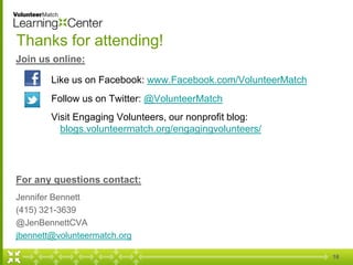 Thanks for attending!
Join us online:

        Like us on Facebook: www.Facebook.com/VolunteerMatch
        Follow us on T...