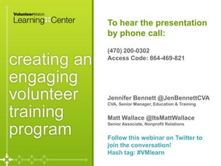 To hear the presentation
Creating a Comprehensive and Engaging
                   by phone call:
Volunteer Training Progra...