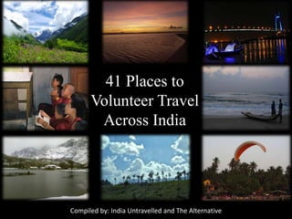41 Places to
Volunteer Travel
Across India
Compiled by: India Untravelled and The Alternative
 