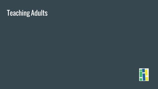 Teaching Adults
 