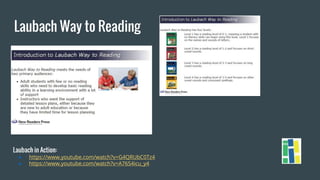 Laubach Way to Reading
Laubach in Action:
● https://www.youtube.com/watch?v=G4QRUbC0Tz4
● https://www.youtube.com/watch?v=A76S4icu_y4
 