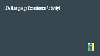LEA (Language Experience Activity)
 