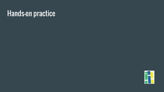 Hands-on practice
 