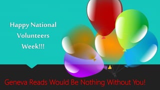 Geneva Reads Would Be Nothing Without You!
Happy National
Volunteers
Week!!!
 