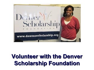 Volunteer with the DenverVolunteer with the Denver
Scholarship FoundationScholarship Foundation
 