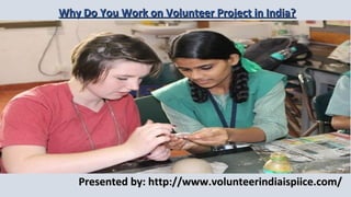 Why Do You Work on Volunteer Project in India?