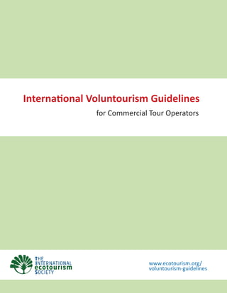 International Voluntourism Guidelines
               for Commercial Tour Operators




                             www.ecotourism.org/
                             voluntourism-guidelines
 