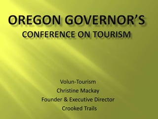 Volun-Tourism
Christine Mackay
Founder & Executive Director
Crooked Trails
 