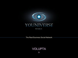 The Real Business Social Network




       VOLUPTA
               fr
 