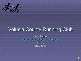 Volusia County Running Club Alisa Barrios [email_address] 4-1-10 EEX 3940 