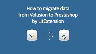 How to migrate data
from Volusion to Prestashop
by LitExtension
 