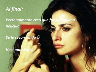 Al final:Personalmente creo que fue una buenapelícula.Se lo recomiendoHechopor Sofie.